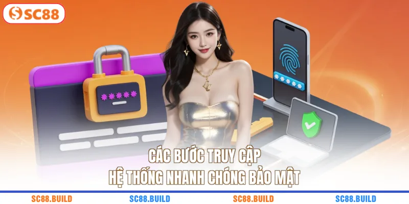 Các bước truy cập hệ thống nhanh chóng bảo mật