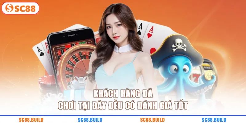 Khách hàng đã chơi tại đây đều có đánh giá tốt